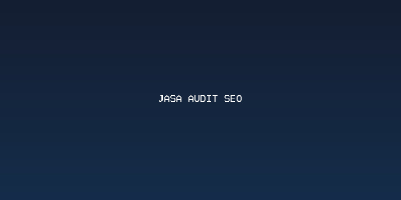 Mengapa Bisnis Anda Membutuhkan Jasa Audit SEO Profesional?